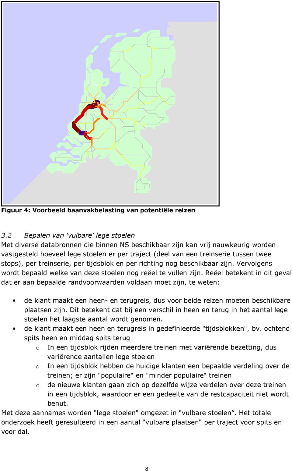 twee stops), per treinserie, per tijdsblok en per richting nog beschikbaar zijn. Vervolgens wordt bepaald welke van deze stoelen nog reëel te vullen zijn.