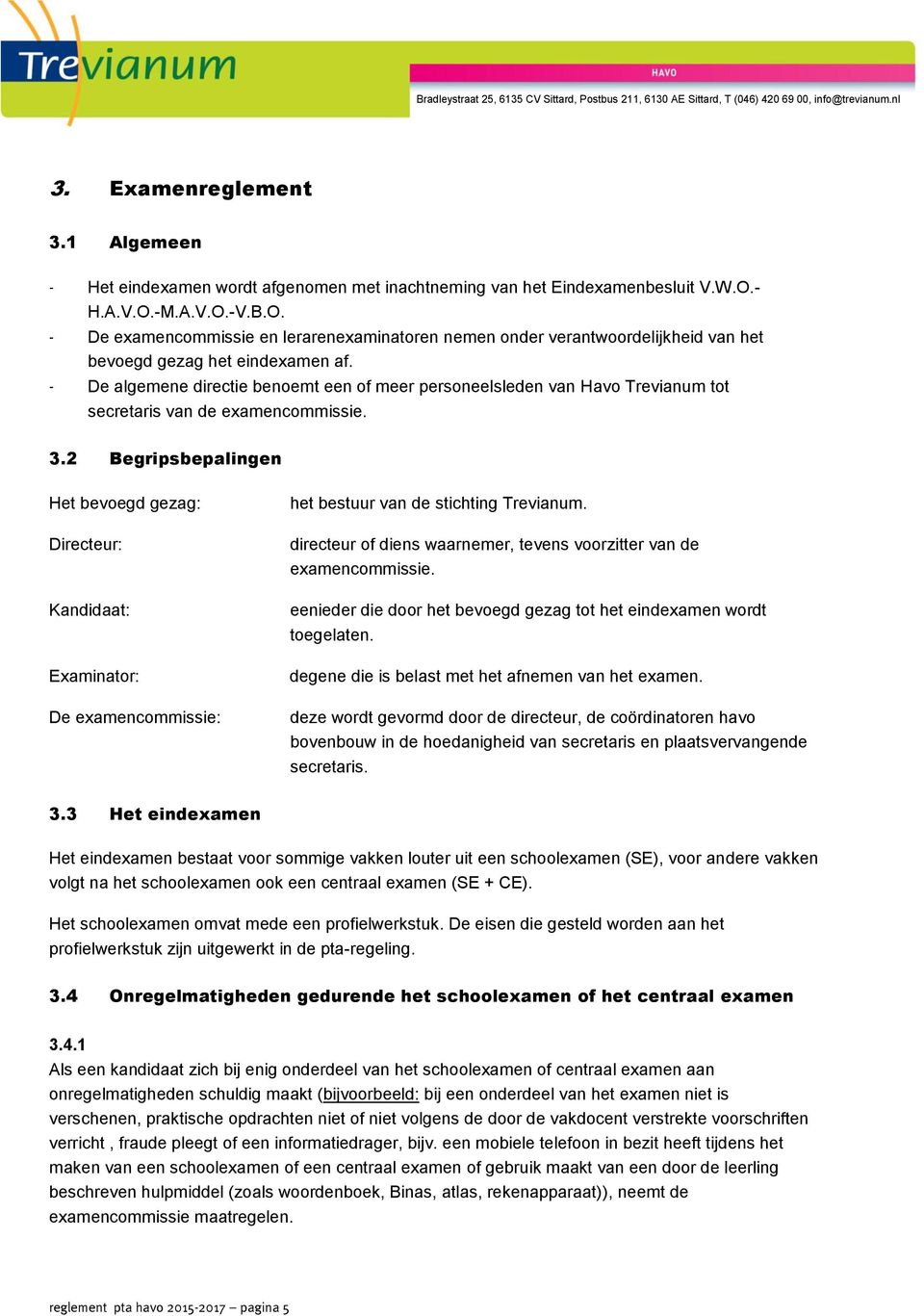 1 Algemeen - Het eindexamen wordt afgenomen met inachtneming van het Eindexamenbesluit V.W.O.