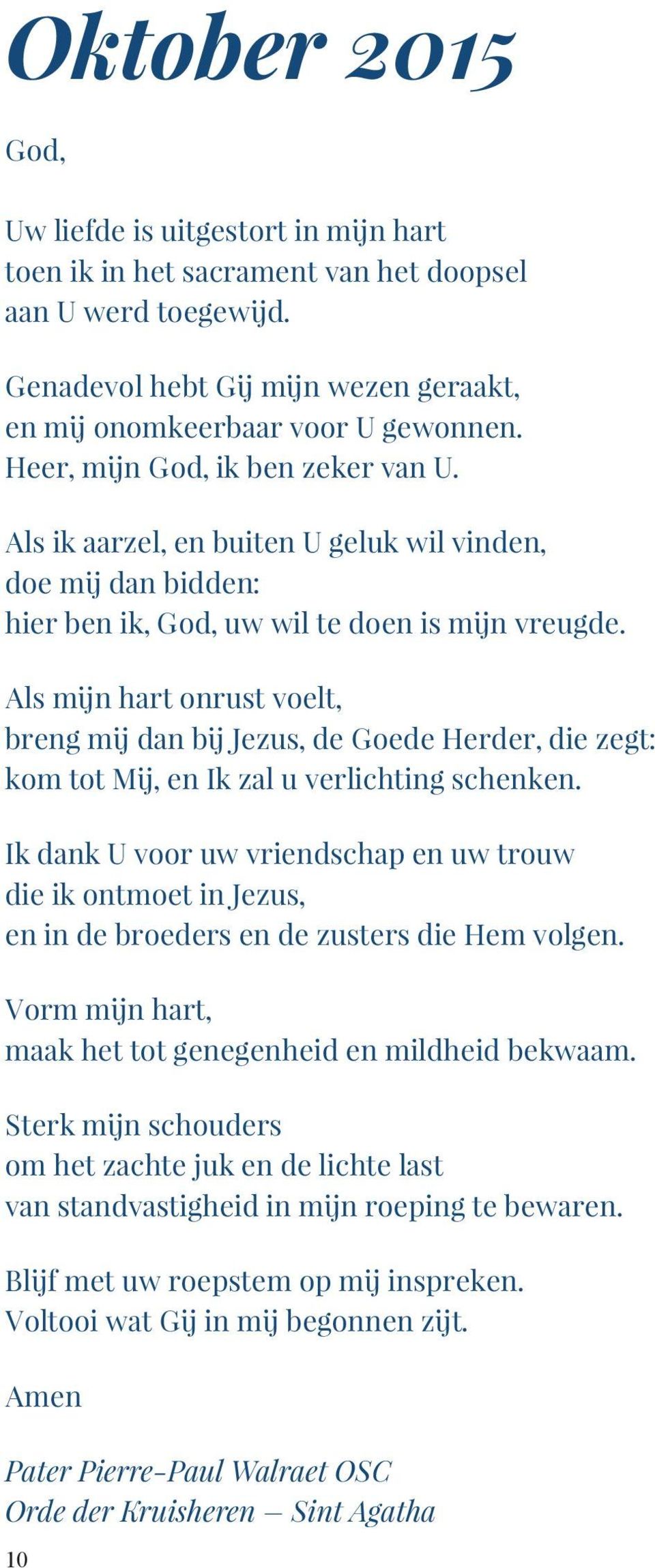 Als mijn hart onrust voelt, breng mij dan bij Jezus, de Goede Herder, die zegt: kom tot Mij, en Ik zal u verlichting schenken.