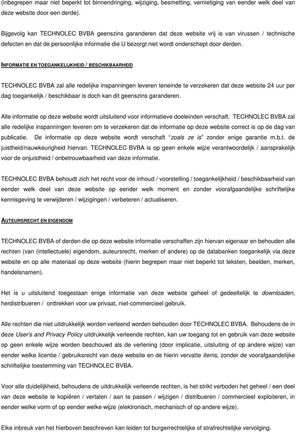 INFORMATIE EN TOEGANKELIJKHEID / BESCHIKBAARHEID TECHNOLEC BVBA zal alle redelijke inspanningen leveren teneinde te verzekeren dat deze website 24 uur per dag toegankelijk / beschikbaar is doch kan