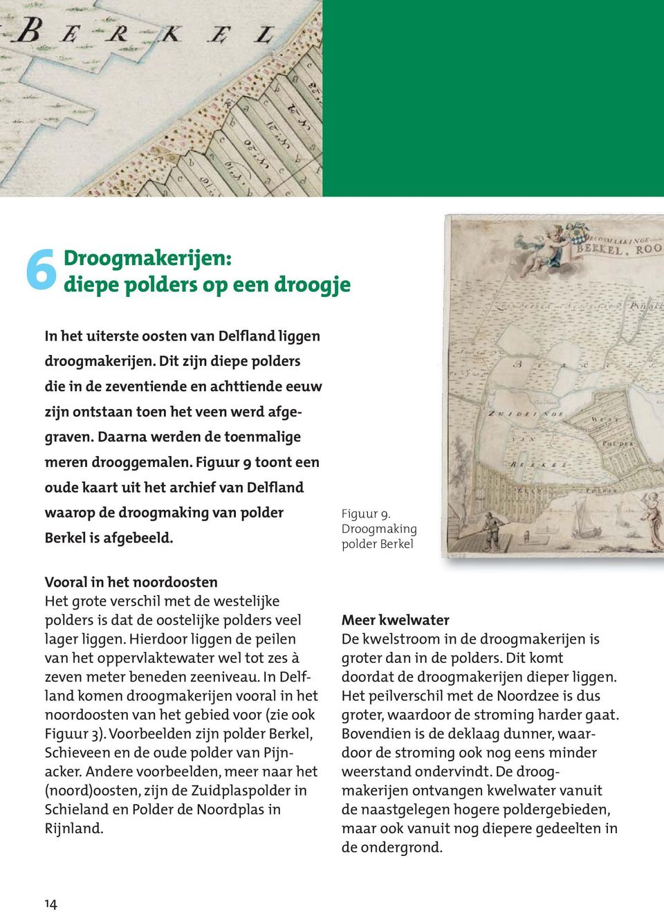 Figuur 9 toont een oude kaart uit het archief van Delfland waarop de droogmaking van polder Berkel is afgebeeld.