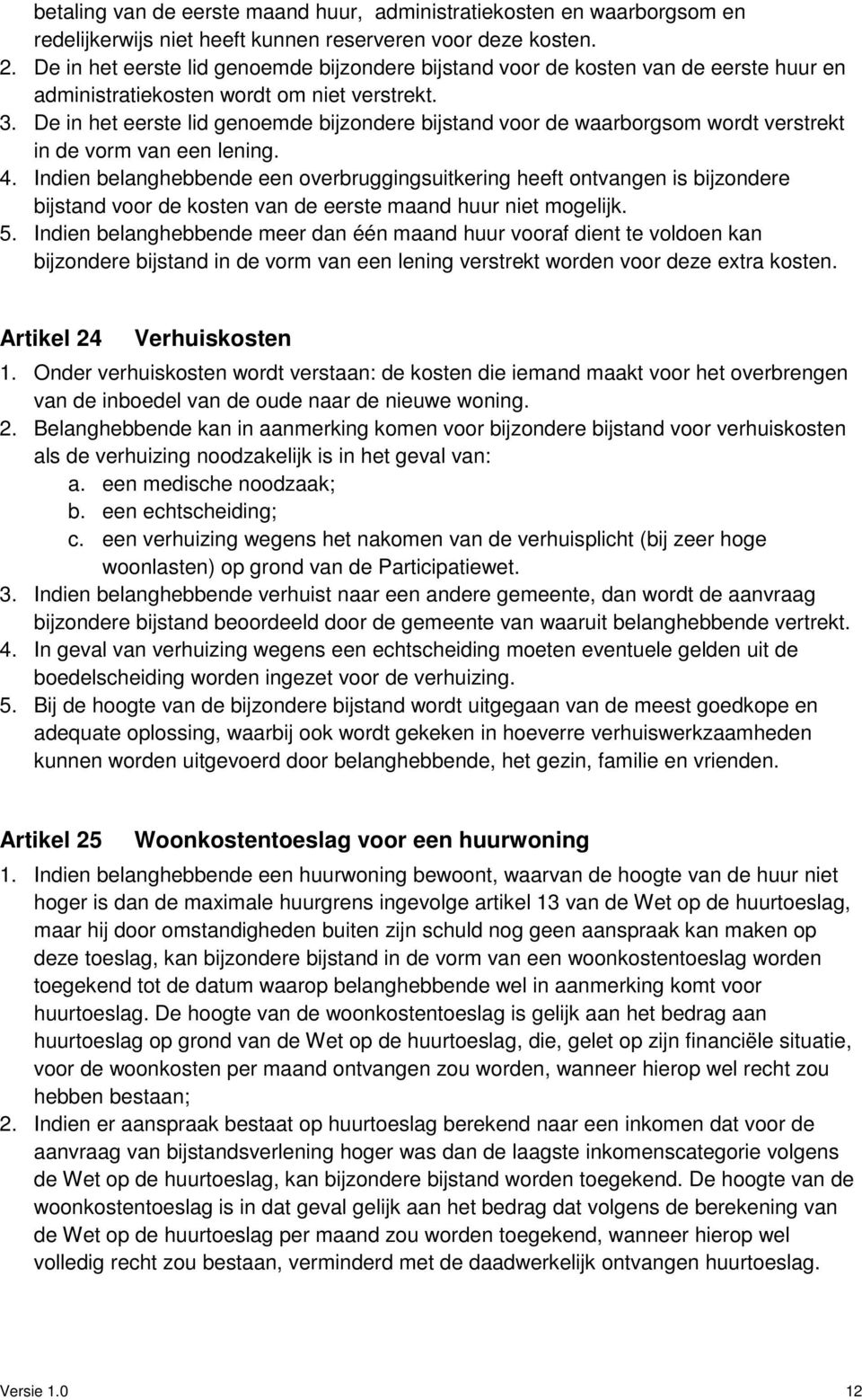 De in het eerste lid genoemde bijzondere bijstand voor de waarborgsom wordt verstrekt in de vorm van een lening. 4.