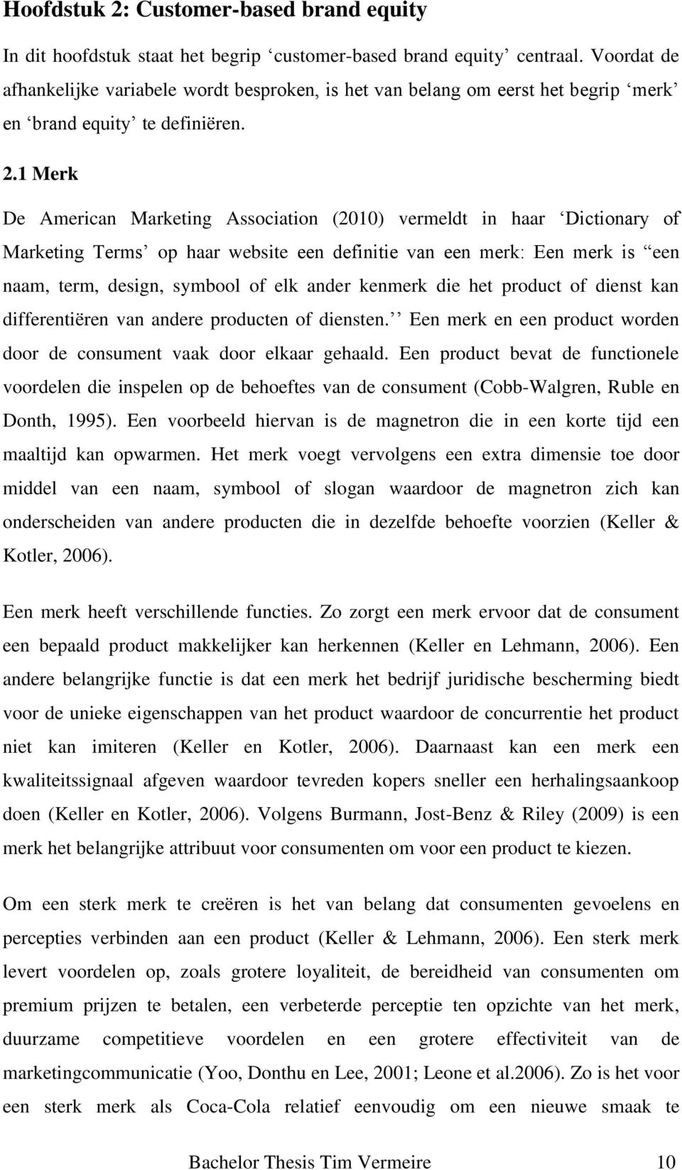 1 Merk De American Marketing Association (2010) vermeldt in haar Dictionary of Marketing Terms op haar website een definitie van een merk: Een merk is een naam, term, design, symbool of elk ander