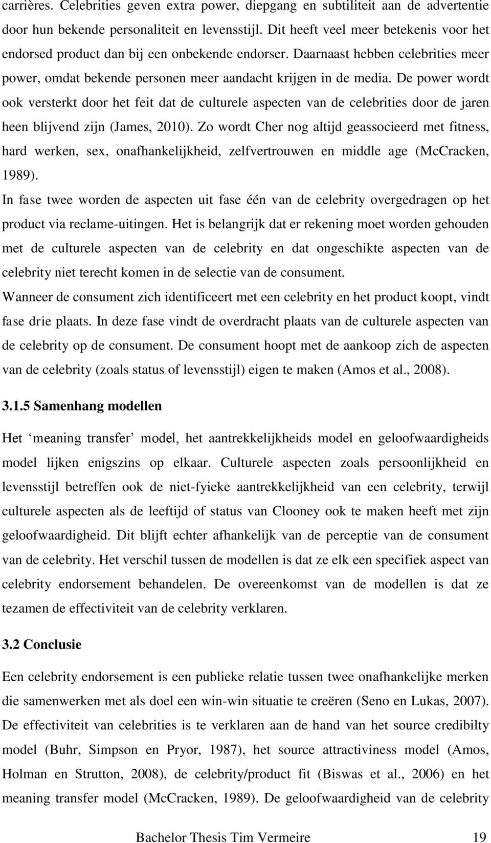 De power wordt ook versterkt door het feit dat de culturele aspecten van de celebrities door de jaren heen blijvend zijn (James, 2010).