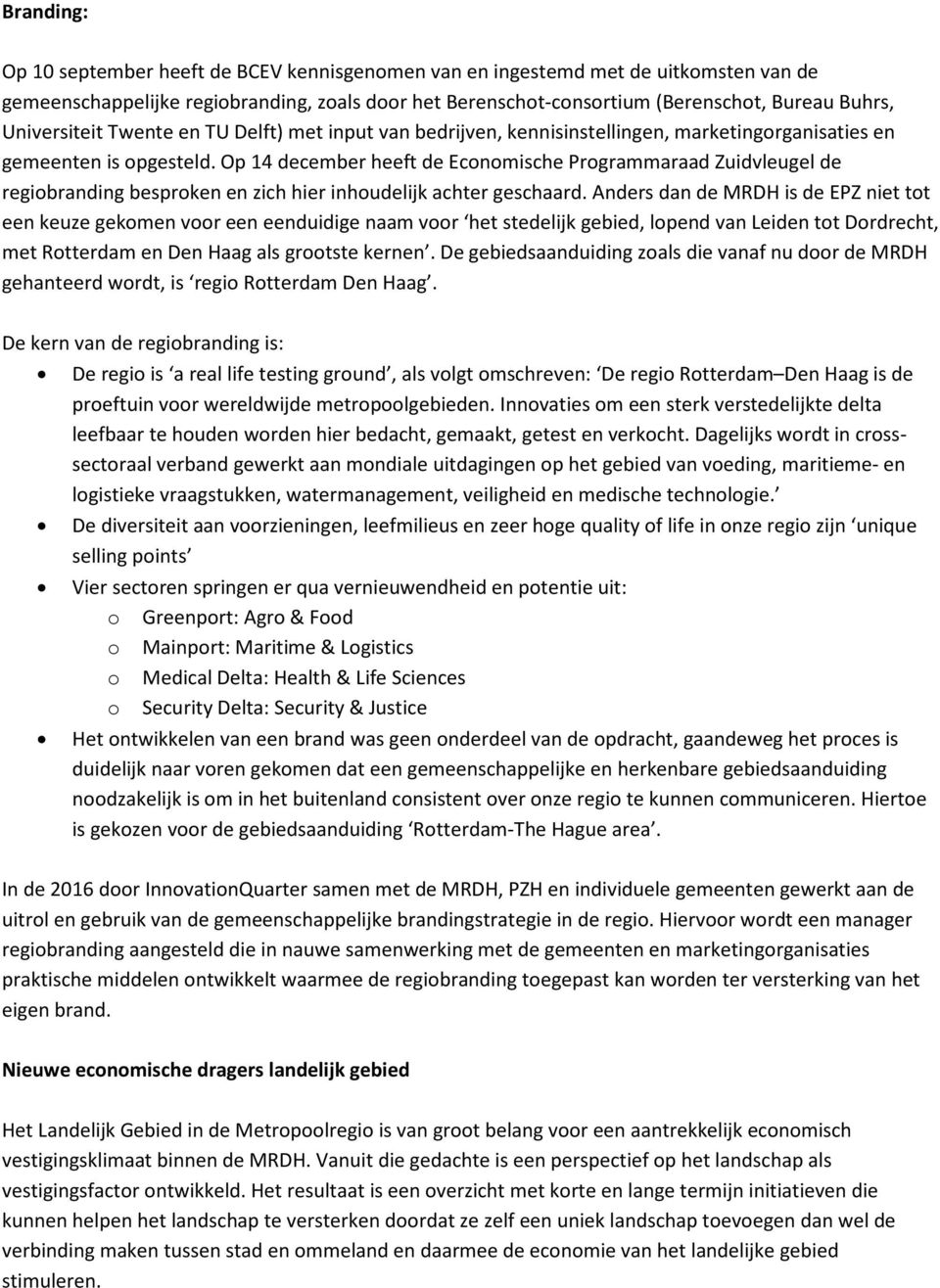 Op 14 december heeft de Economische Programmaraad Zuidvleugel de regiobranding besproken en zich hier inhoudelijk achter geschaard.