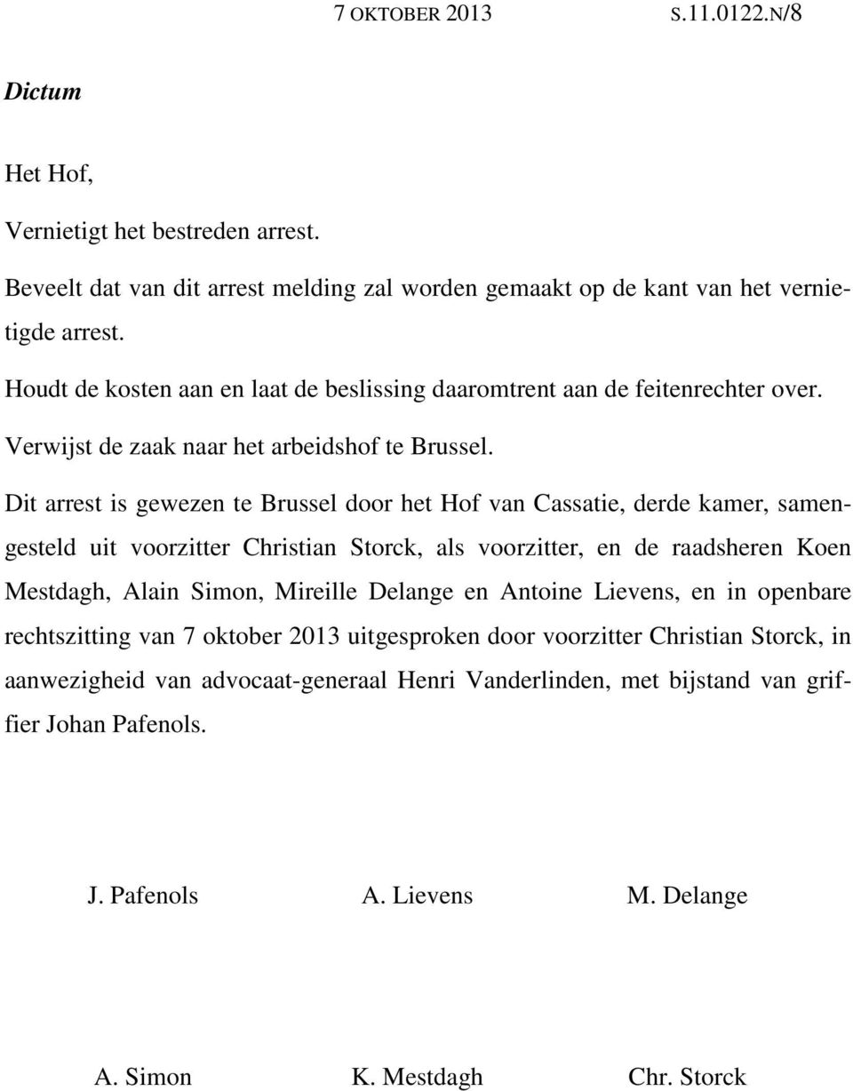 Dit arrest is gewezen te Brussel door het Hof van Cassatie, derde kamer, samengesteld uit voorzitter Christian Storck, als voorzitter, en de raadsheren Koen Mestdagh, Alain Simon, Mireille