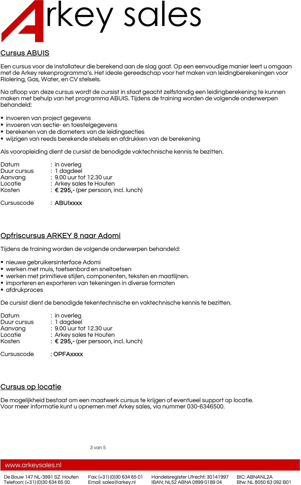 Na afloop van deze cursus wordt de cursist in staat geacht zelfstandig een leidingberekening te kunnen maken met behulp van het programma ABUIS.