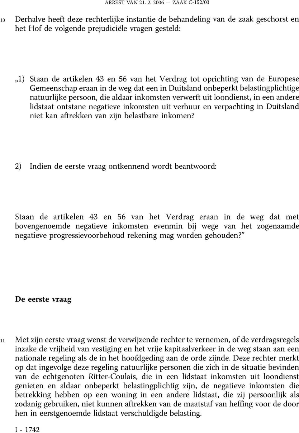 Verdrag tot oprichting van de Europese Gemeenschap eraan in de weg dat een in Duitsland onbeperkt belastingplichtige natuurlijke persoon, die aldaar inkomsten verwerft uit loondienst, in een andere