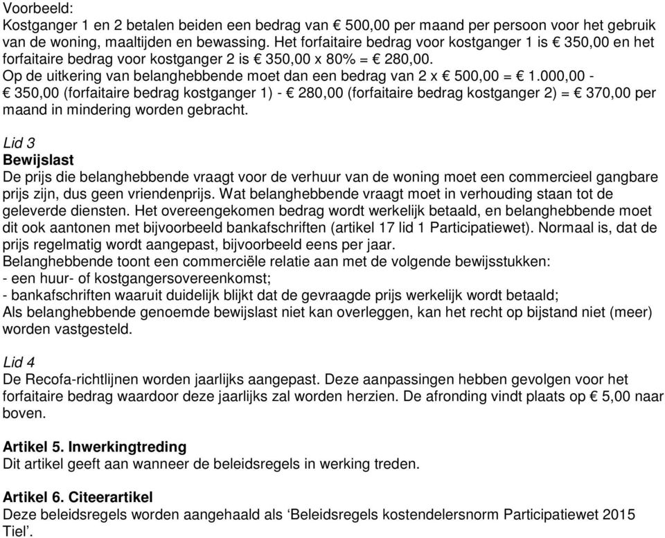 000,00-350,00 (forfaitaire bedrag kostganger 1) - 280,00 (forfaitaire bedrag kostganger 2) = 370,00 per maand in mindering worden gebracht.