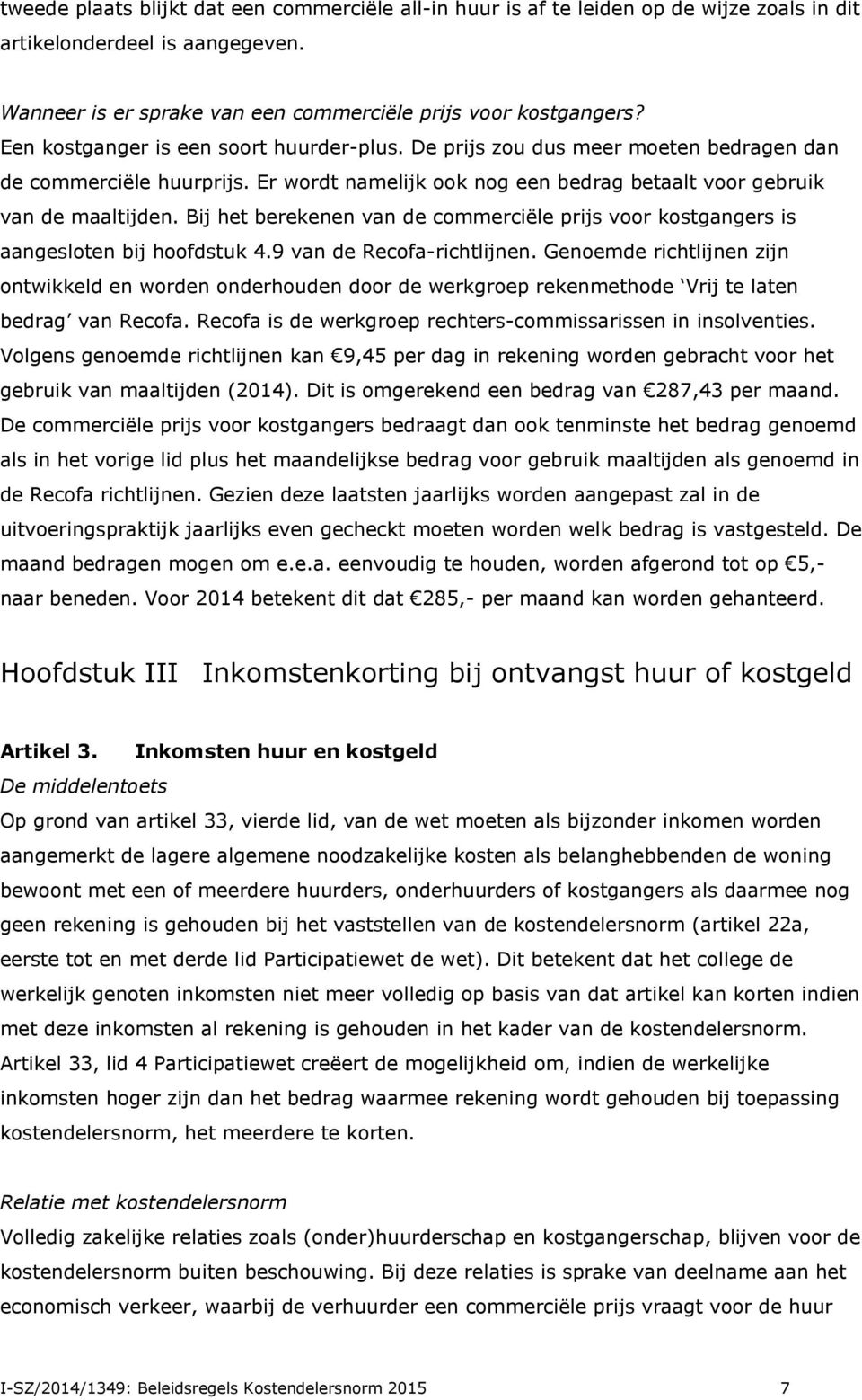 Bij het berekenen van de commerciële prijs voor kostgangers is aangesloten bij hoofdstuk 4.9 van de Recofa-richtlijnen.