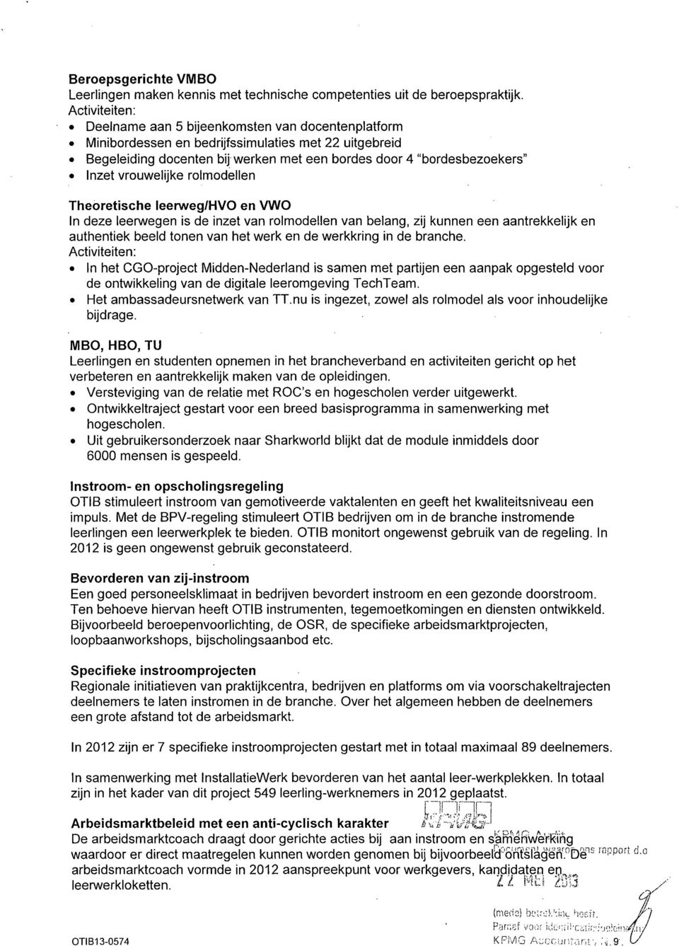 vrouwelijke rolmodellen Theoretische leerweg/hvo en VWO In deze leenwegen is de inzet van rolmodellen van belang, zij kunnen een aantrekkelijk en authentiek beeld tonen van het werk en de werkkring