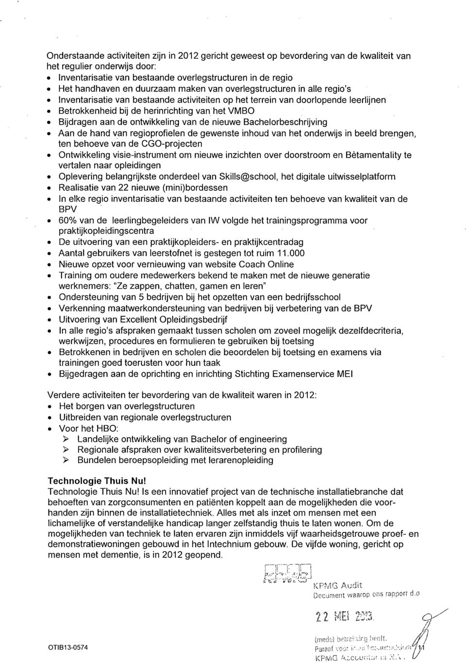 de ontwikkeling van de nieuwe Bachelorbeschrijving Aan de hand van regioprofielen de gewenste inhoud van het onderwijs in beeld brengen, ten behoeve van de CGO-projecten Ontwikkeling visie-instrument