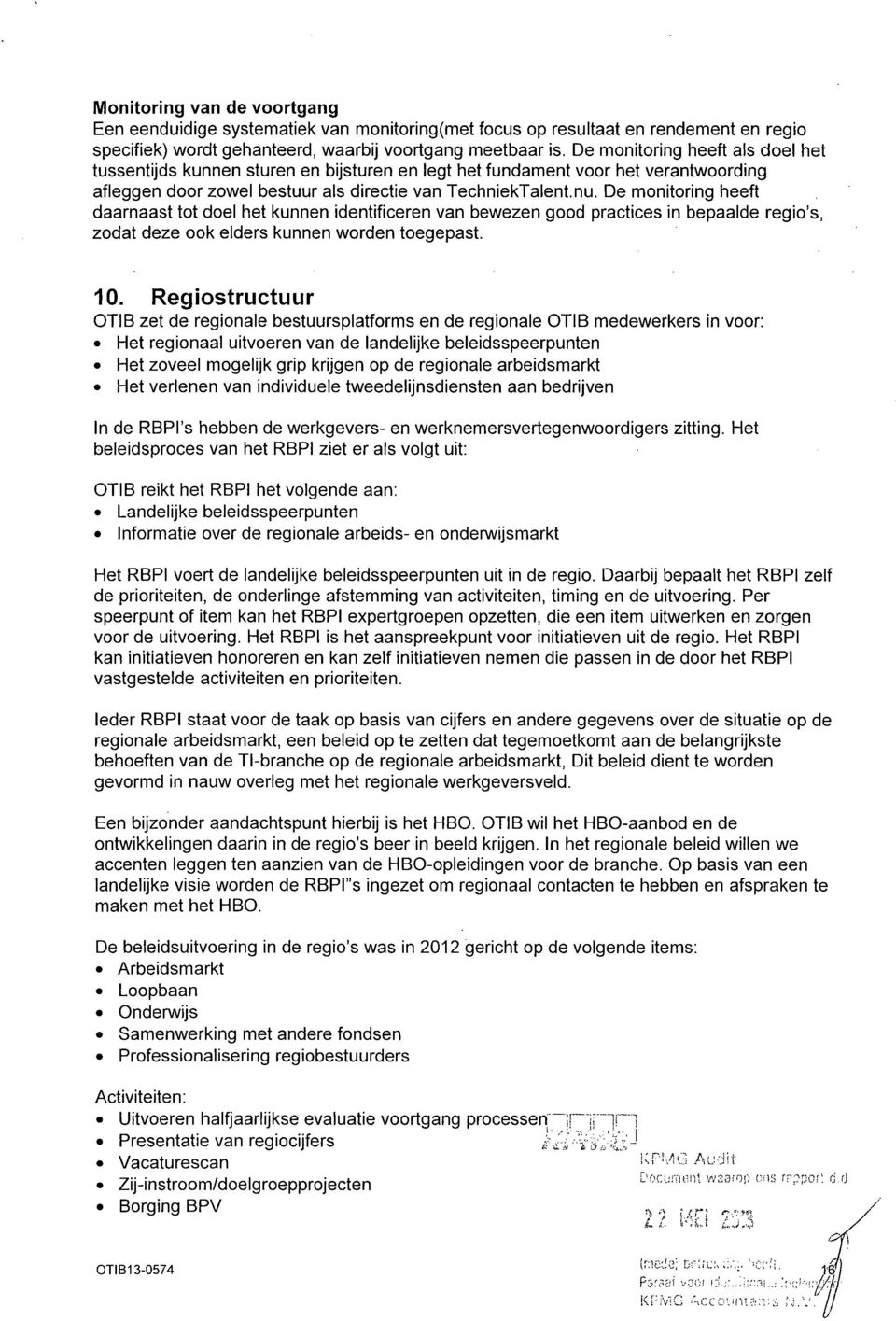 De monitoring heeft daarnaast tot doel het kunnen identificeren van bewezen good practices in bepaalde regio's, zodat deze ook elders kunnen worden toegepast. 10.