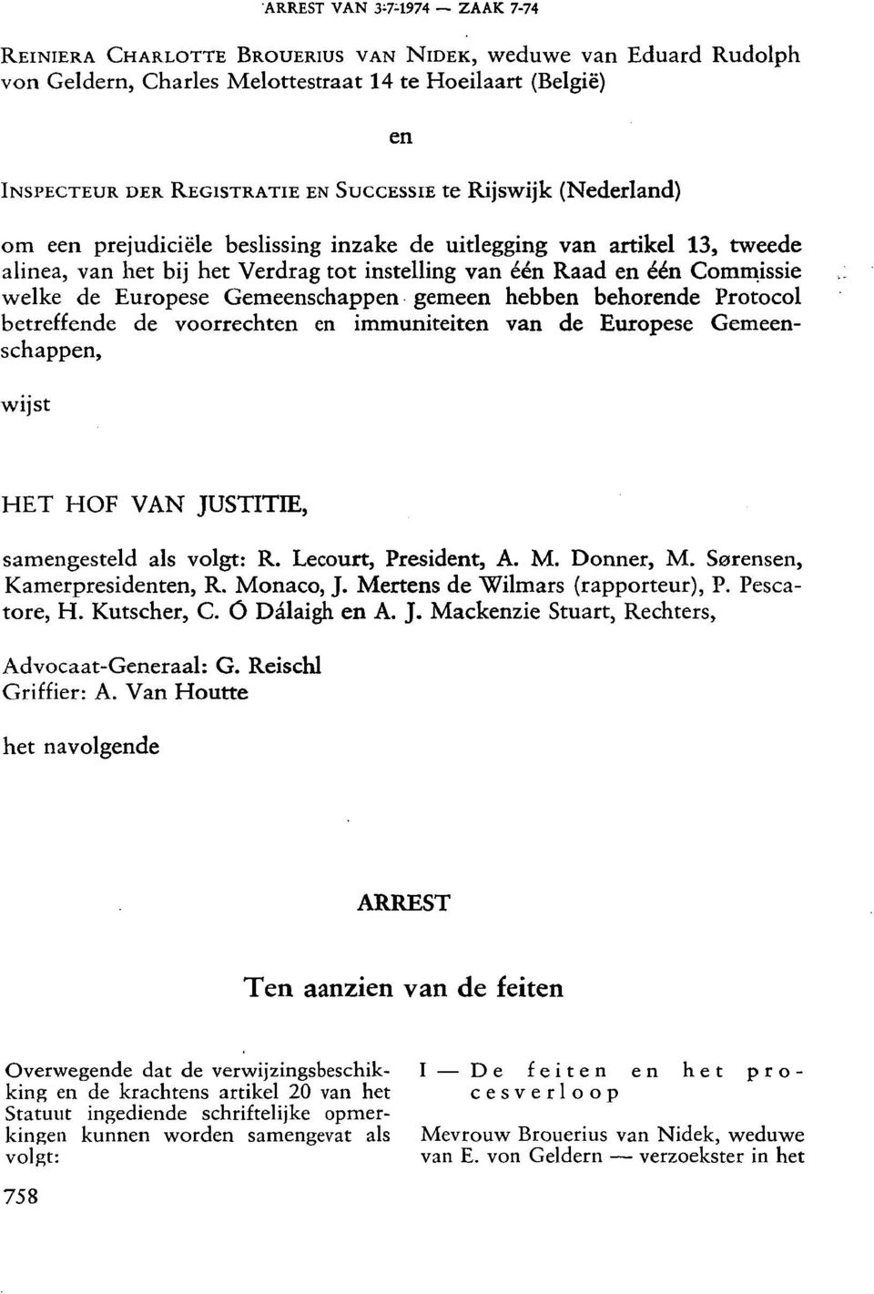 Gemeenschappen gemeen hebben behorende Protocol betreffende de voorrechten en immuniteiten van de Europese Gemeenschappen, wijst HET HOF VAN JUSTITIE, samengesteld als volgt: R. Lecourt, President, A.