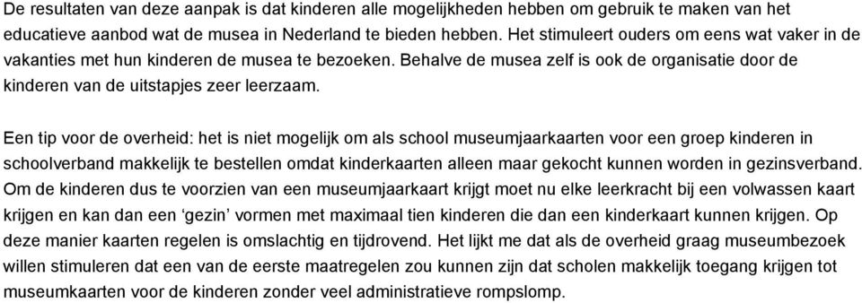 Een tip voor de overheid: het is niet mogelijk om als school museumjaarkaarten voor een groep kinderen in schoolverband makkelijk te bestellen omdat kinderkaarten alleen maar gekocht kunnen worden in