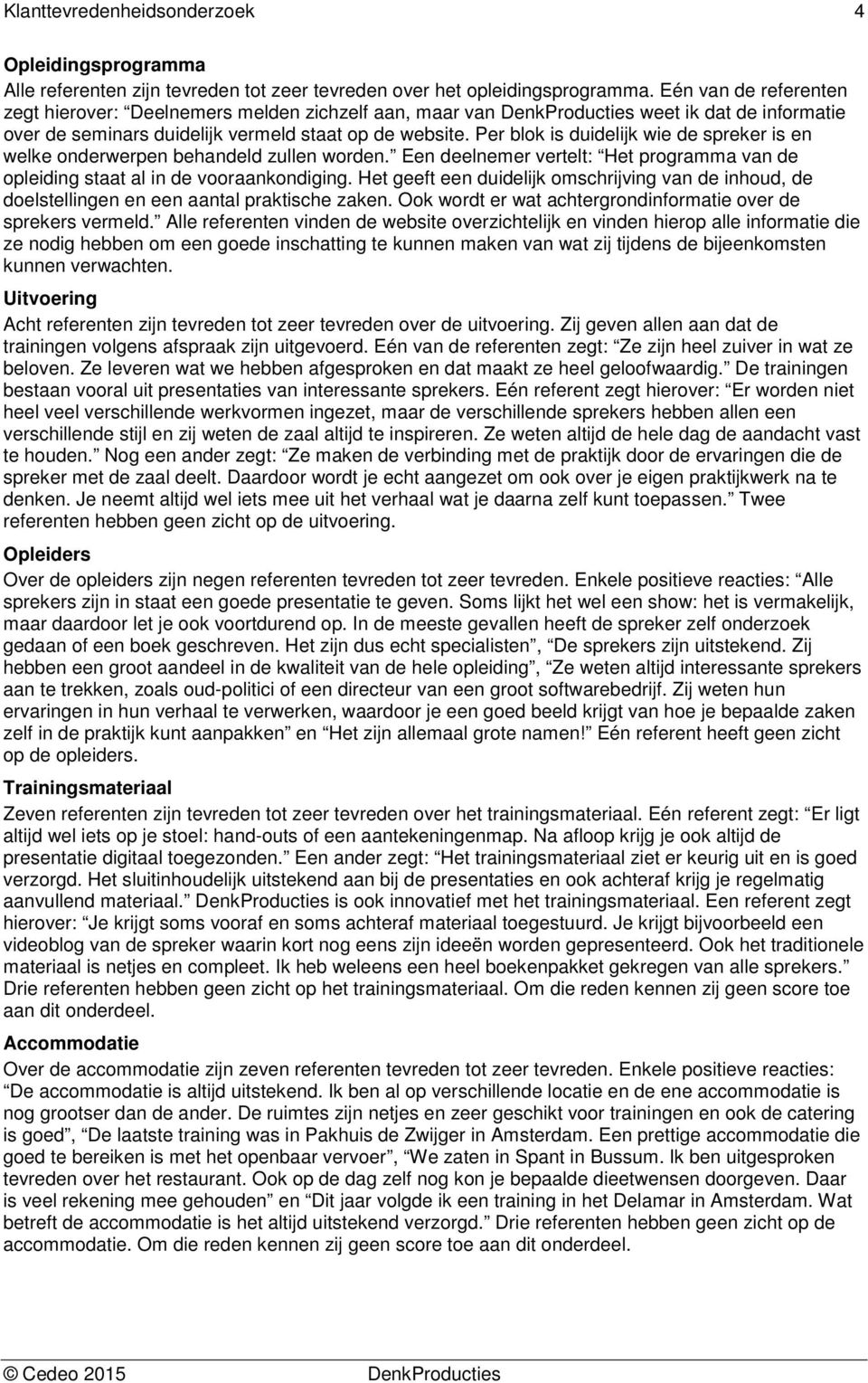 Per blok is duidelijk wie de spreker is en welke onderwerpen behandeld zullen worden. Een deelnemer vertelt: Het programma van de opleiding staat al in de vooraankondiging.