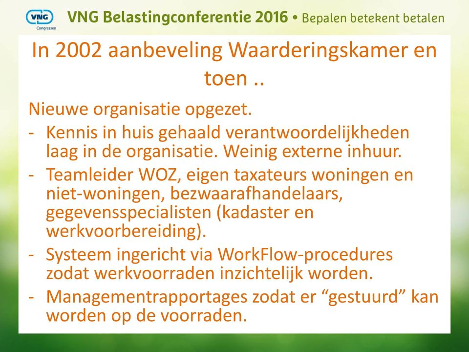 - Teamleider WOZ, eigen taxateurs woningen en niet-woningen, bezwaarafhandelaars, gegevensspecialisten (kadaster