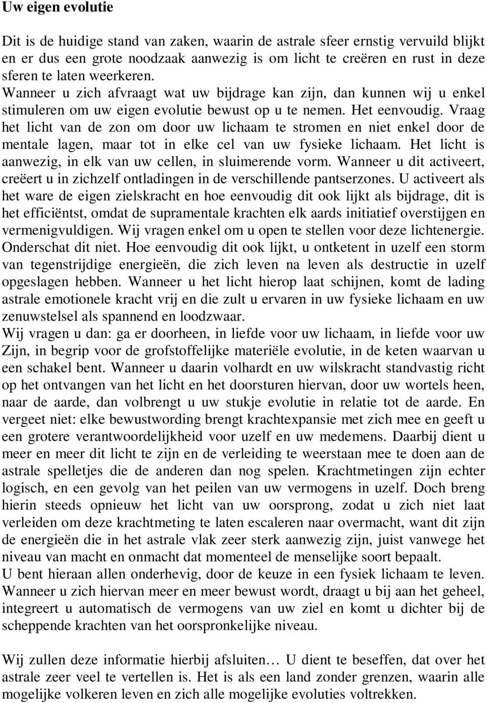 Vraag het licht van de zon om door uw lichaam te stromen en niet enkel door de mentale lagen, maar tot in elke cel van uw fysieke lichaam.