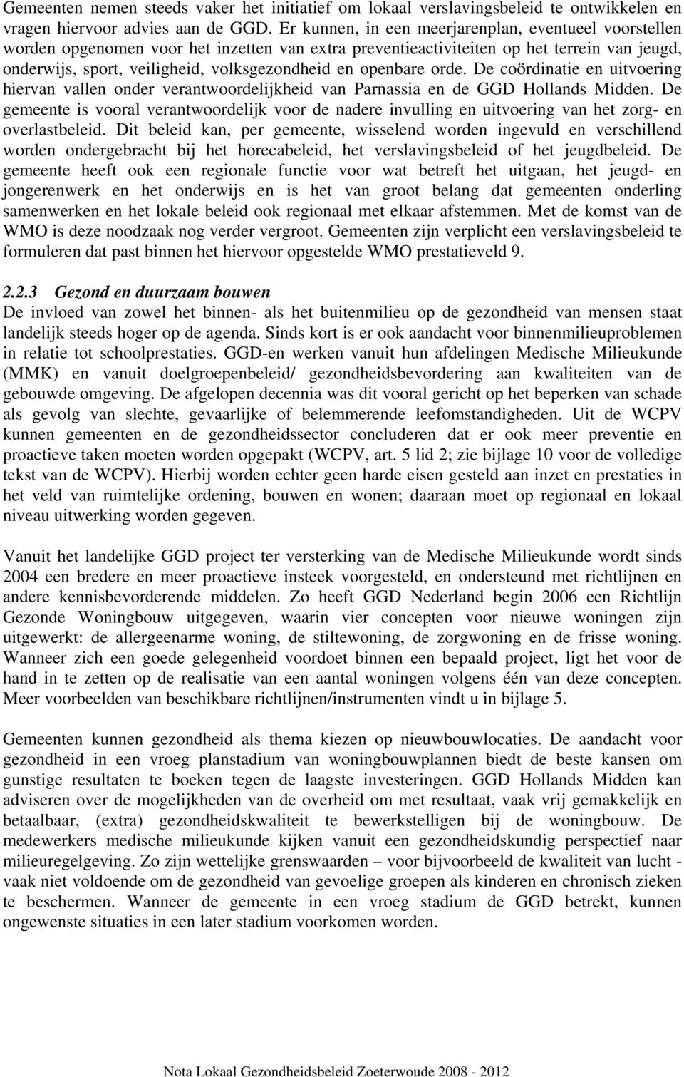 openbare orde. De coördinatie en uitvoering hiervan vallen onder verantwoordelijkheid van Parnassia en de GGD Hollands Midden.