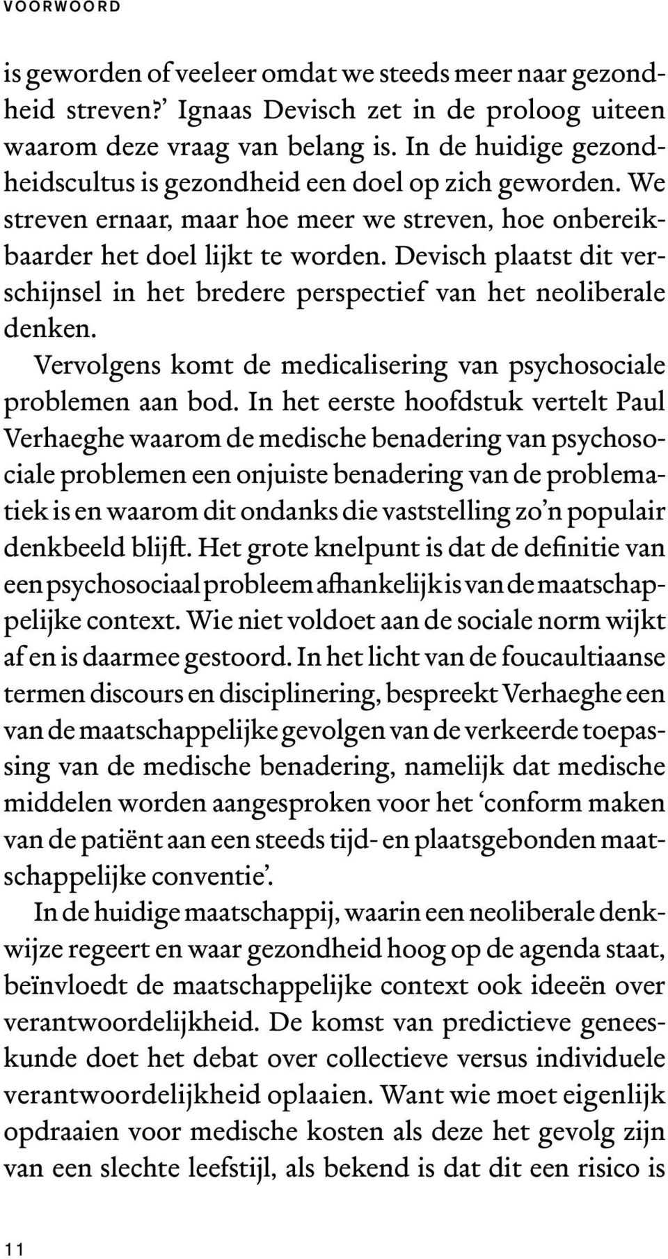 Devisch plaatst dit verschijnsel in het bredere perspectief van het neoliberale denken. Vervolgens komt de medicalisering van psychosociale problemen aan bod.