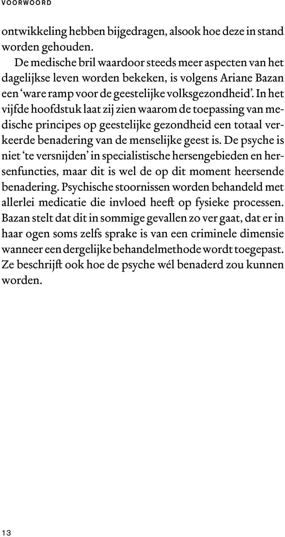 In het vijfde hoofdstuk laat zij zien waarom de toepassing van medische principes op geestelijke gezondheid een totaal verkeerde benadering van de menselijke geest is.