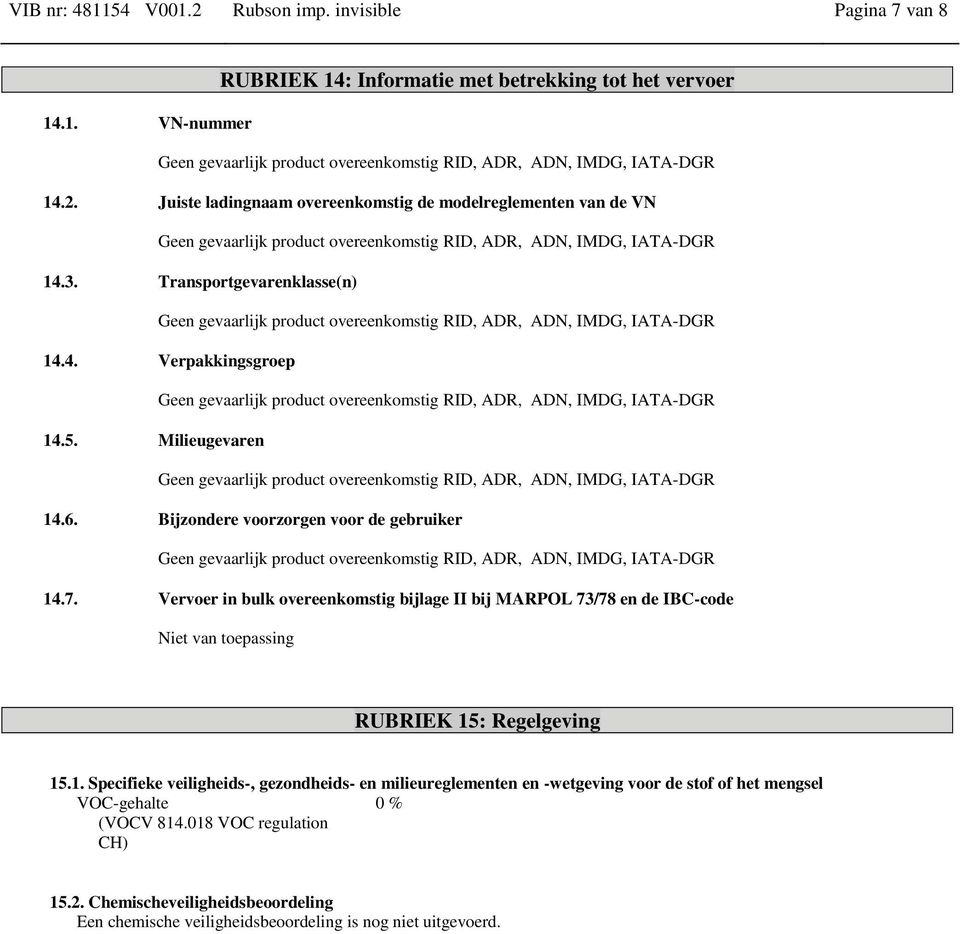 Vervoer in bulk overeenkomstig bijlage II bij MARPOL 73/78 en de IBC-code Niet van toepassing RUBRIEK 15