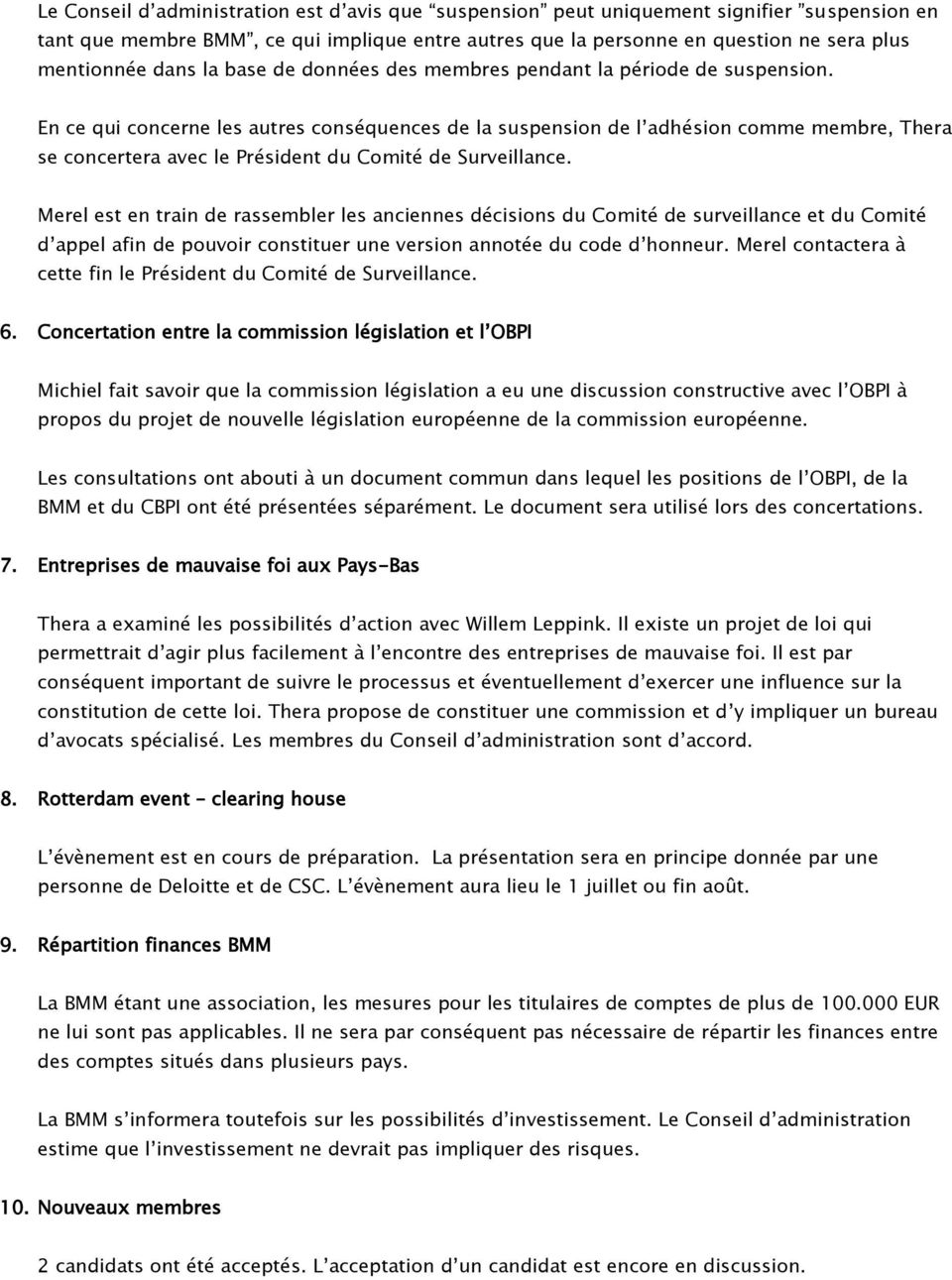 En ce qui concerne les autres conséquences de la suspension de l adhésion comme membre, Thera se concertera avec le Président du Comité de Surveillance.