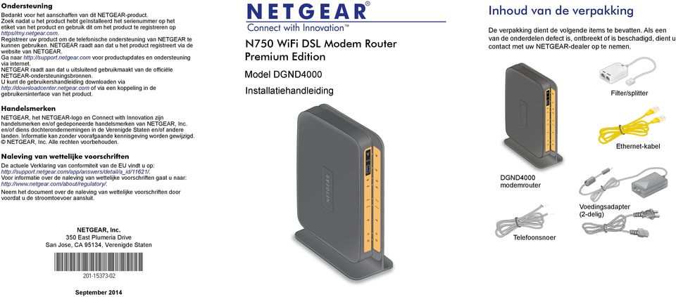 Registreer uw product om de telefonische ondersteuning van NETGEAR te kunnen gebruiken. NETGEAR raadt aan dat u het product registreert via de website van NETGEAR. Ga naar http://support.netgear.