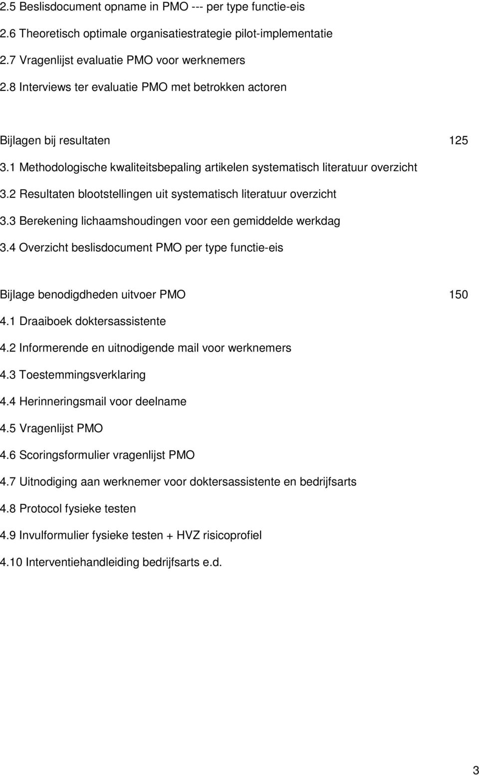 2 Resultaten blootstellingen uit systematisch literatuur overzicht 3.3 Berekening lichaamshoudingen voor een gemiddelde werkdag 3.