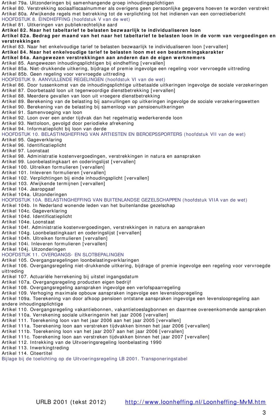 Uitkeringen van publiekrechtelijke aard Artikel 82. Naar het tabeltarief te belasten bezwaarlijk te individualiseren loon Artikel 82a.