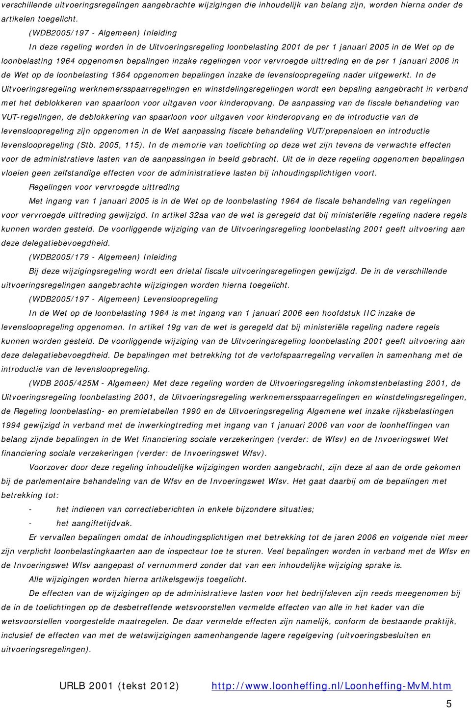 voor vervroegde uittreding en de per 1 januari 2006 in de Wet op de loonbelasting 1964 opgenomen bepalingen inzake de levensloopregeling nader uitgewerkt.