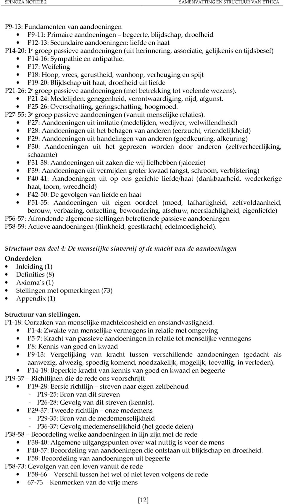 P17: Weifeling P18: Hoop, vrees, gerustheid, wanhoop, verheuging en spijt P19-20: Blijdschap uit haat, droefheid uit liefde P21-26: 2 e groep passieve aandoeningen (met betrekking tot voelende