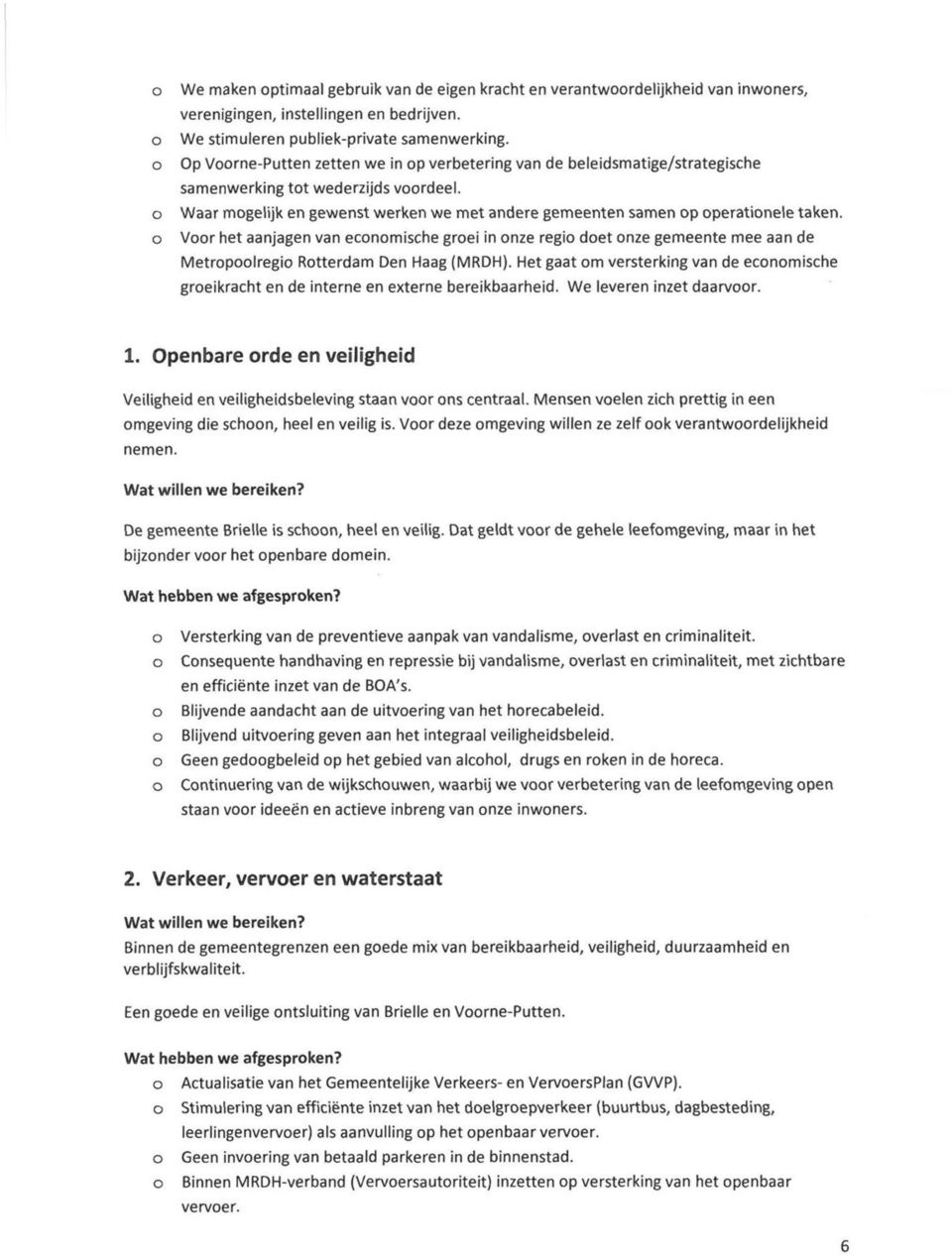 Waar mgelijk en gewenst werken we met andere gemeenten samen p peratinele taken, Vr het aanjagen van ecnmische grei in nze regi det nze gemeente mee aan de Metrplregi Rtterdam Den Haag (MRDH).