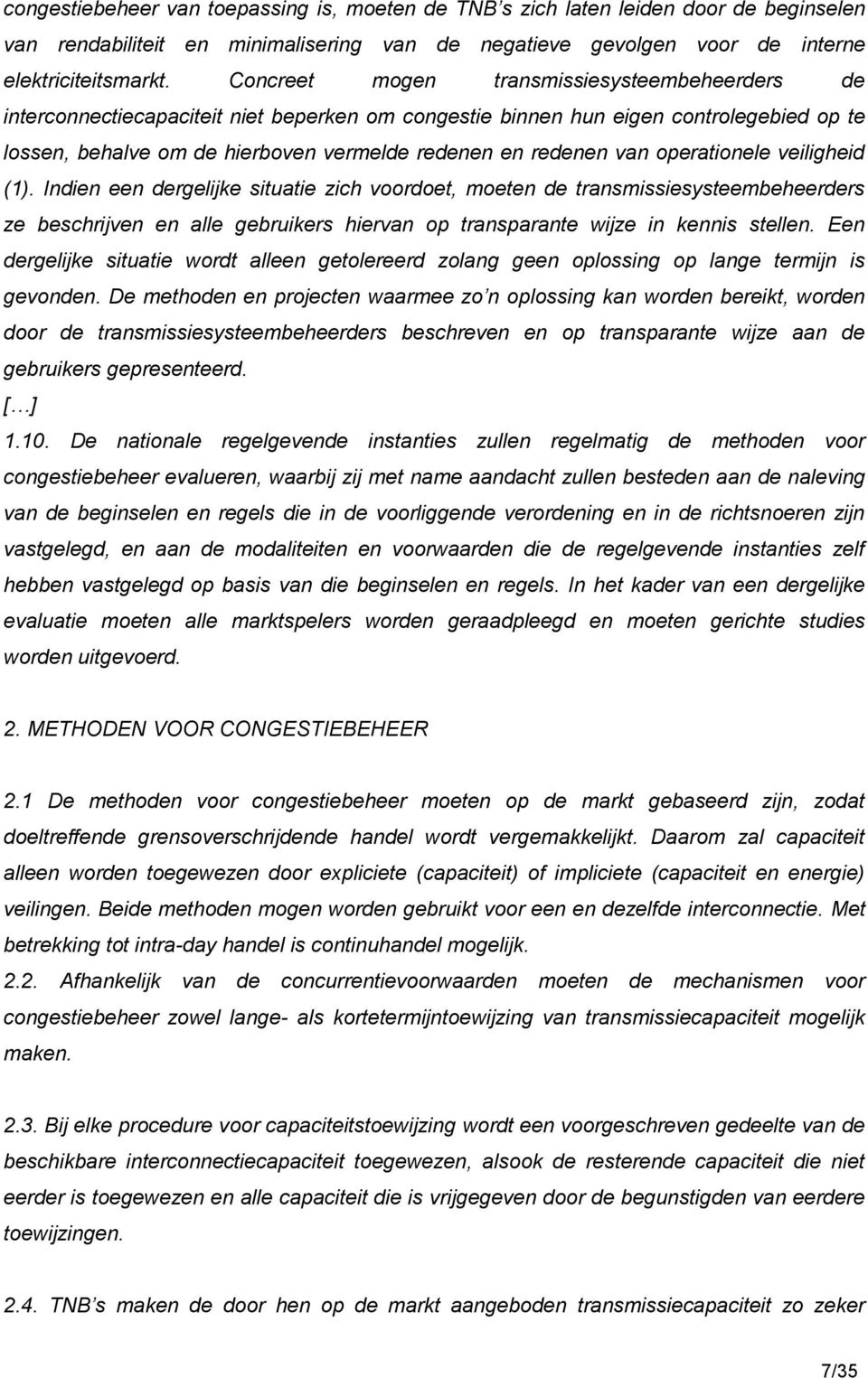 van operationele veiligheid (1). Indien een dergelijke situatie zich voordoet, moeten de transmissiesysteembeheerders ze beschrijven en alle gebruikers hiervan op transparante wijze in kennis stellen.