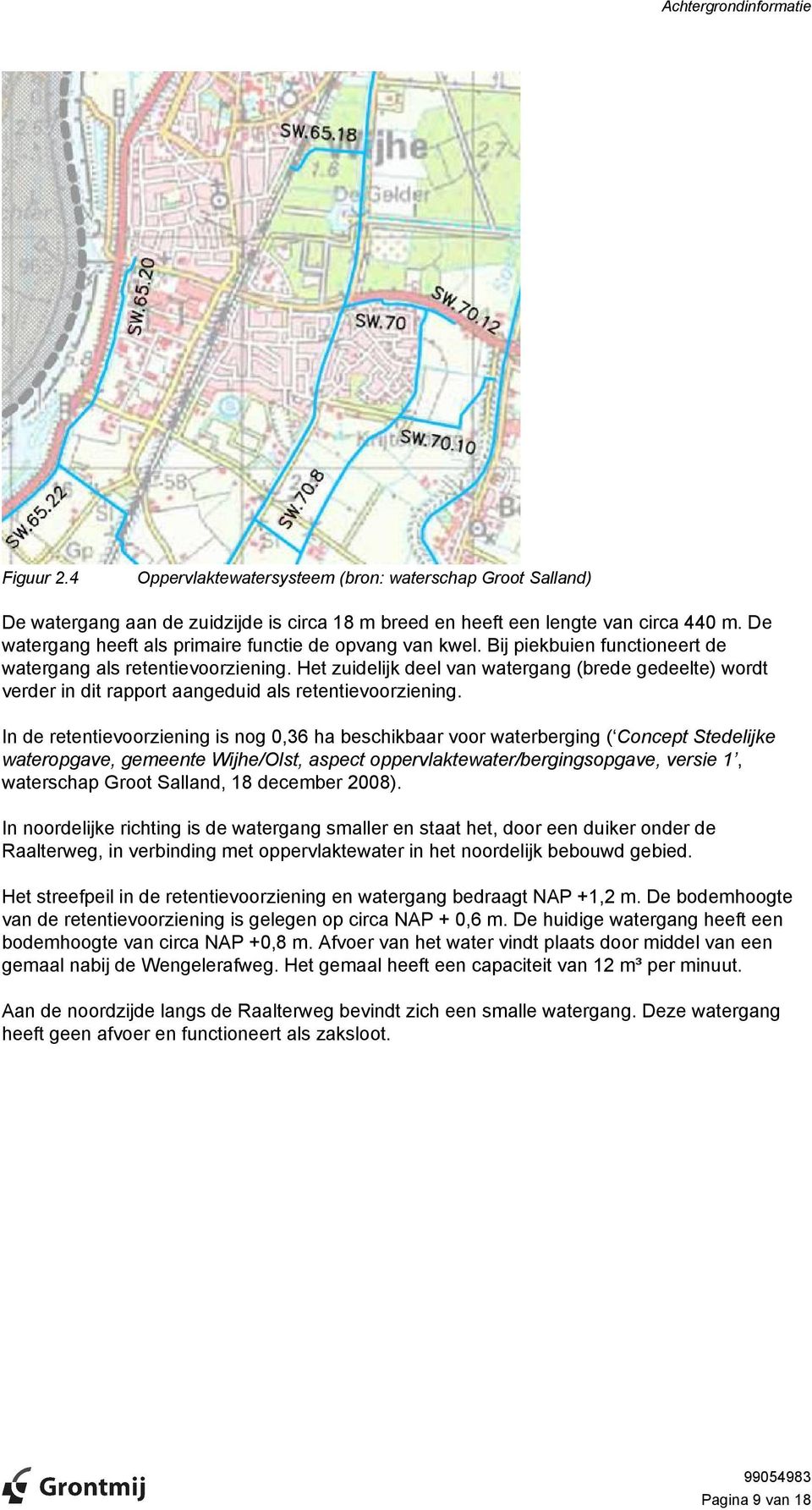 Het zuidelijk deel van watergang (brede gedeelte) wordt verder in dit rapport aangeduid als retentievoorziening.