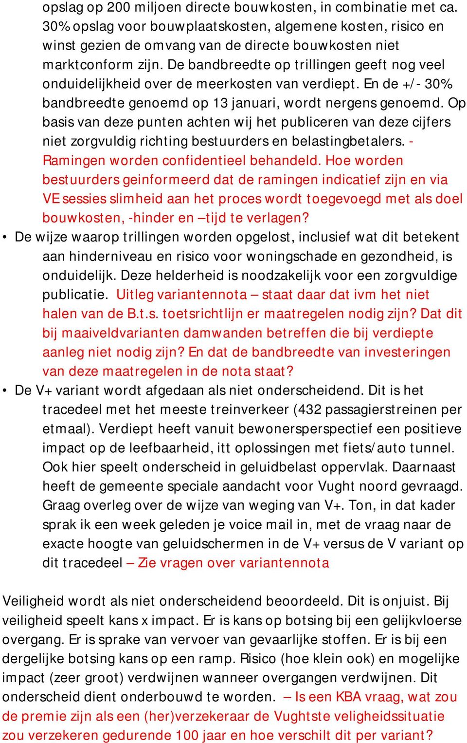 Op basis van deze punten achten wij het publiceren van deze cijfers niet zorgvuldig richting bestuurders en belastingbetalers. - Ramingen worden confidentieel behandeld.