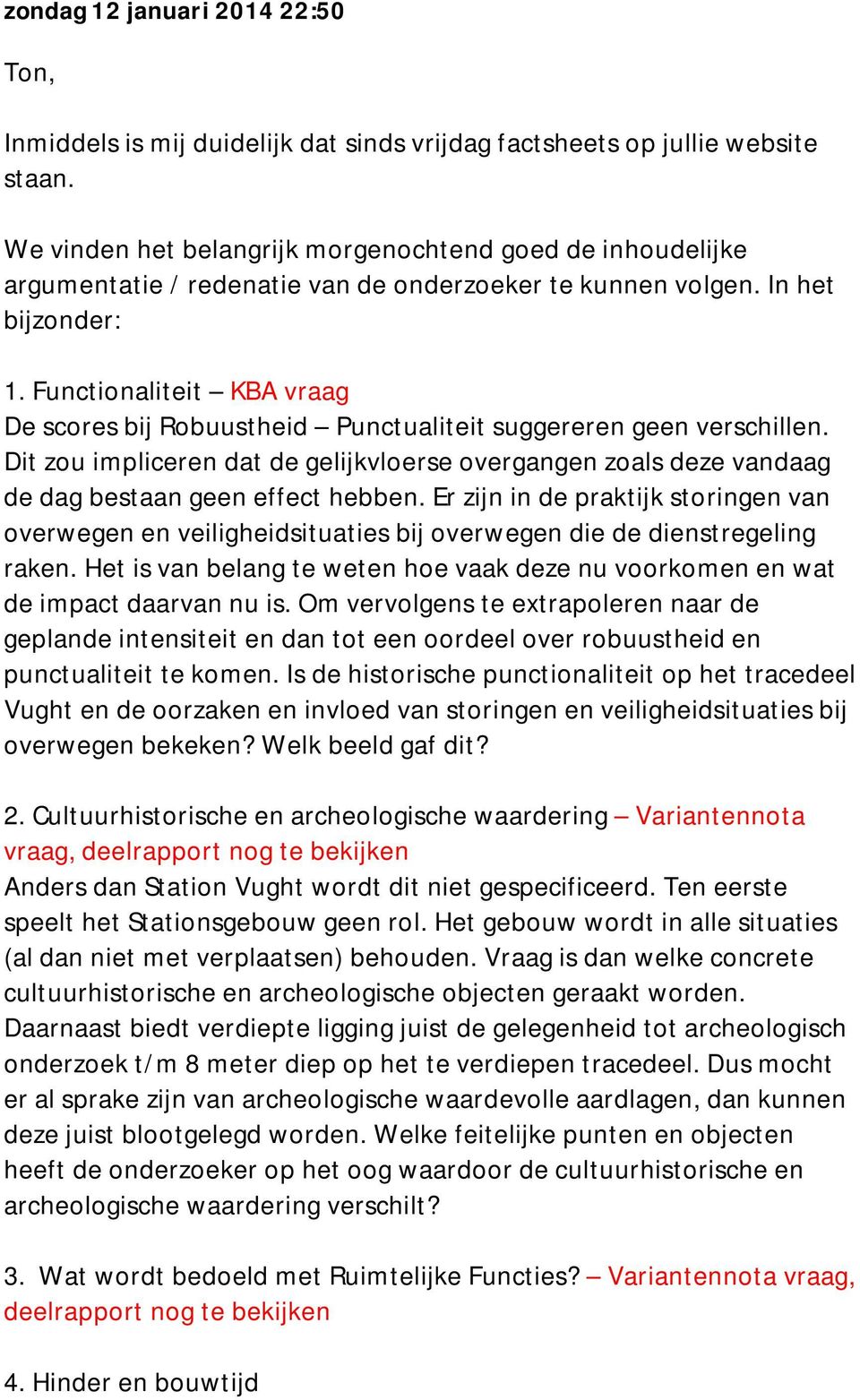 Functionaliteit KBA vraag De scores bij Robuustheid Punctualiteit suggereren geen verschillen. Dit zou impliceren dat de gelijkvloerse overgangen zoals deze vandaag de dag bestaan geen effect hebben.