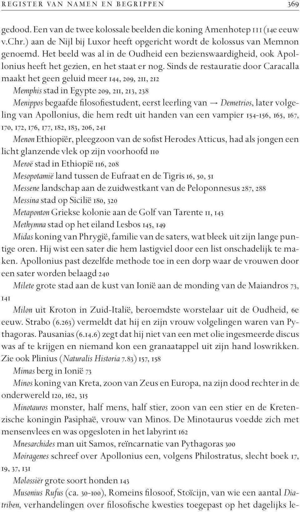 Sinds de restauratie door Caracalla maakt het geen geluid meer 144, 209, 211, 212 Memphis stad in Egypte 209, 211, 213, 238 Menippos begaafde filosofiestudent, eerst leerling van Demetrios, later