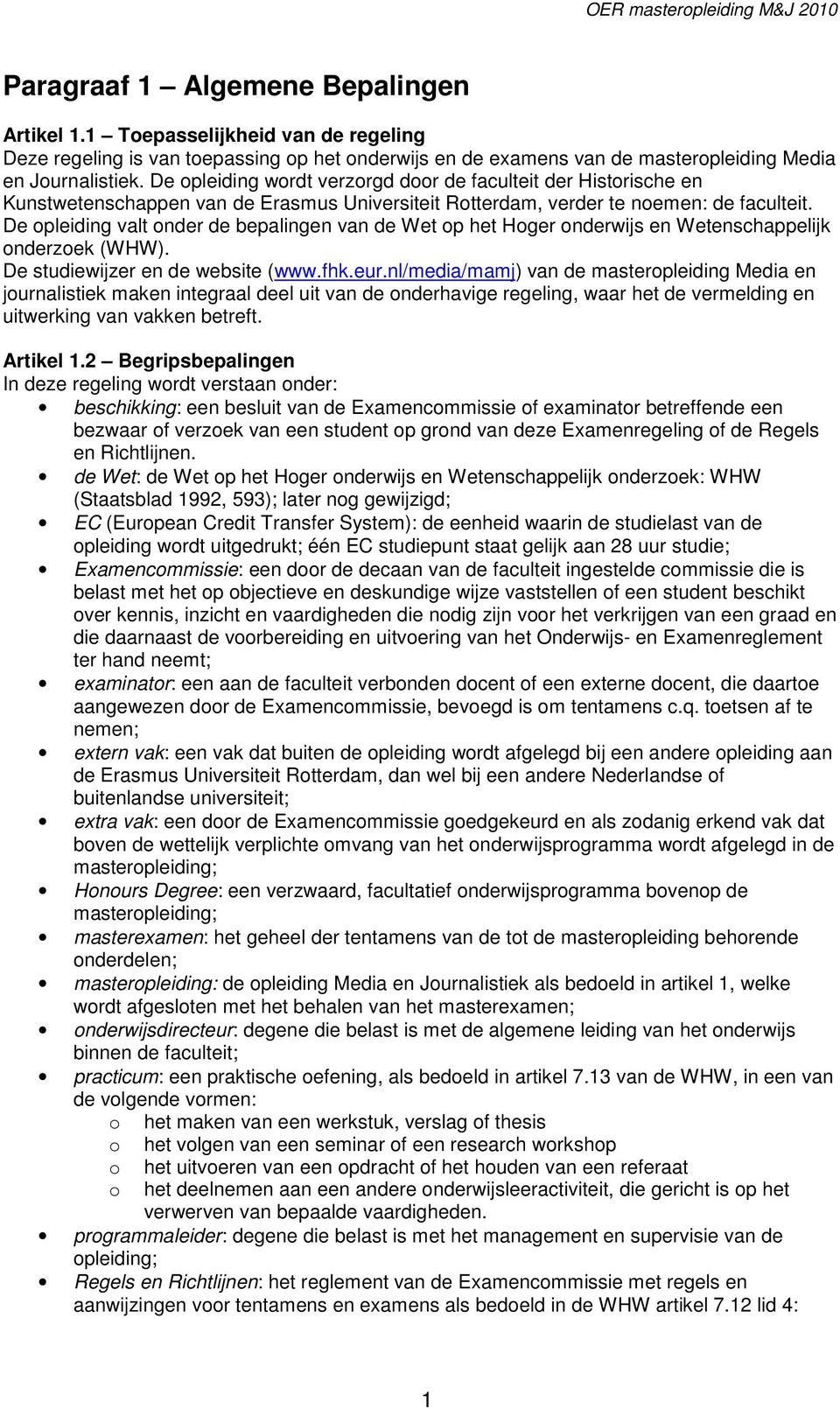 De opleiding valt onder de bepalingen van de Wet op het Hoger onderwijs en Wetenschappelijk onderzoek (WHW). De studiewijzer en de website (www.fhk.eur.