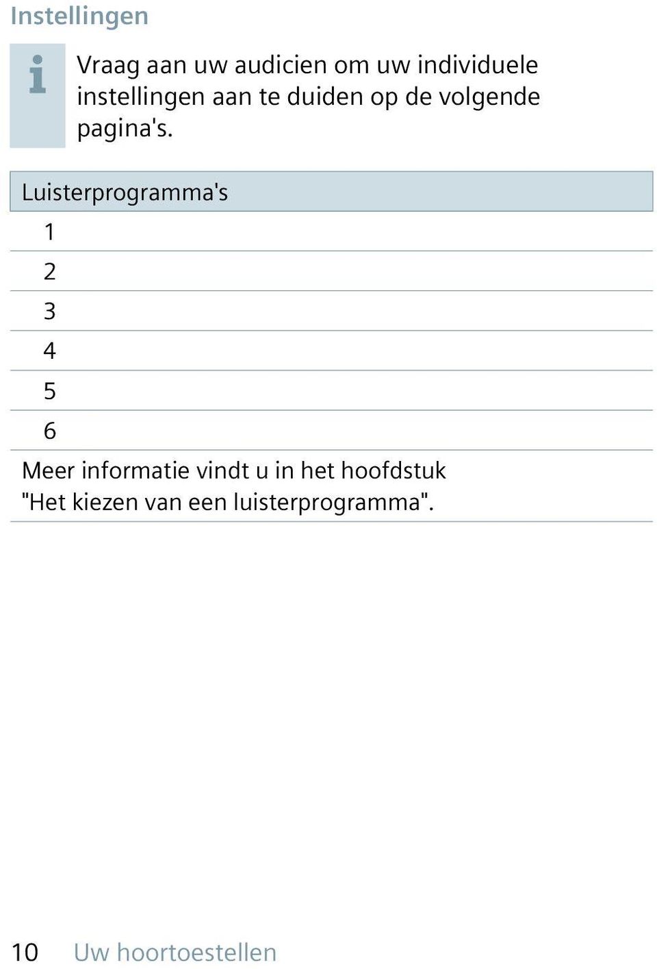 Luisterprogramma's 1 2 3 4 5 6 Meer informatie vindt u in