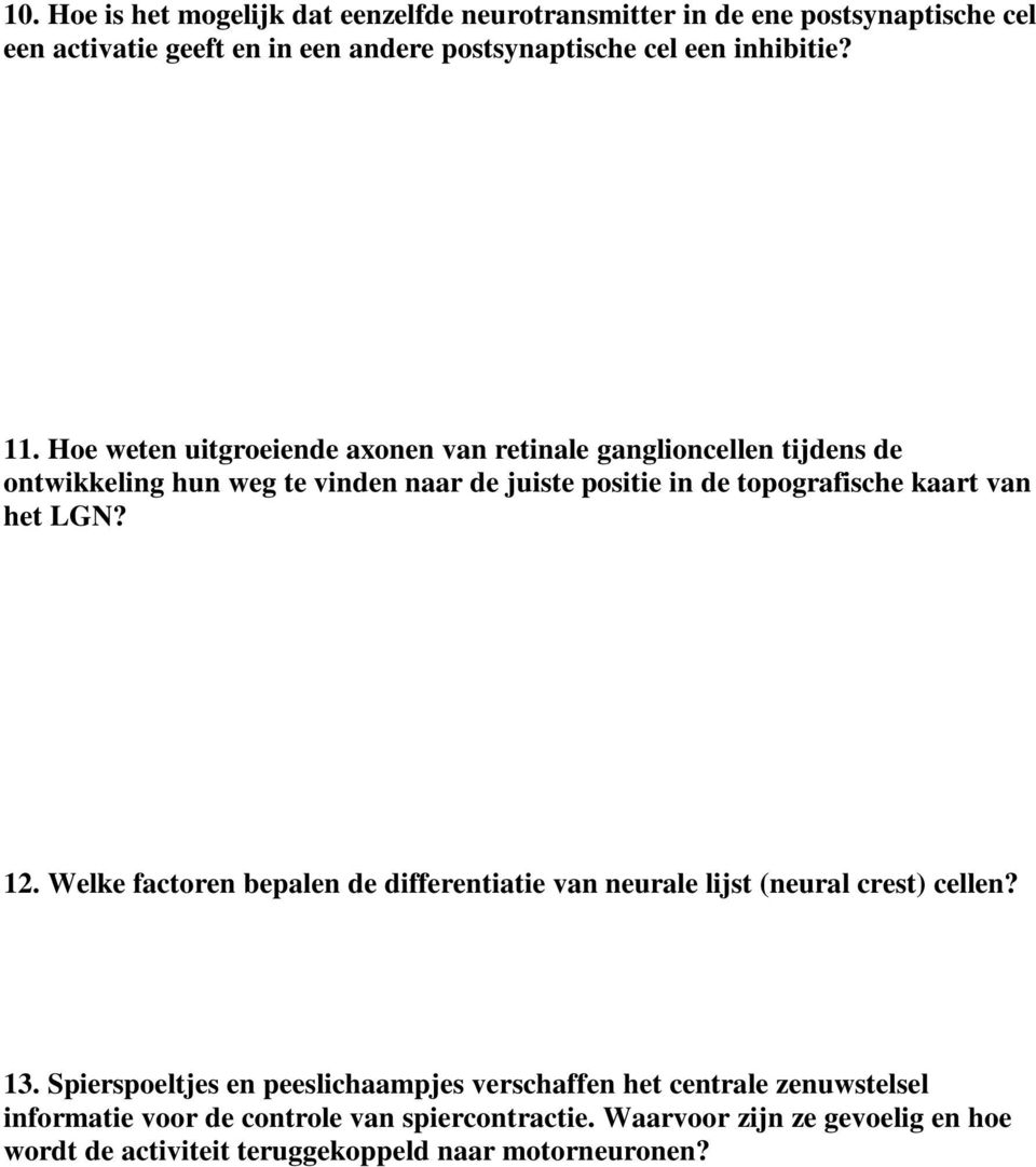 van het LGN? 12. Welke factoren bepalen de differentiatie van neurale lijst (neural crest) cellen? 13.