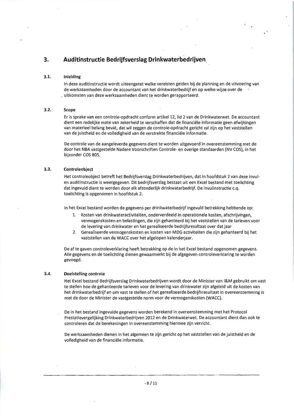 uitkomsten van deze werkzaamheden dient te worden gerapporteerd. 3.2. Scope Er is sprake van een controle-opdracht conform artikel 12, lid 2 van de Drinkwaterwet.