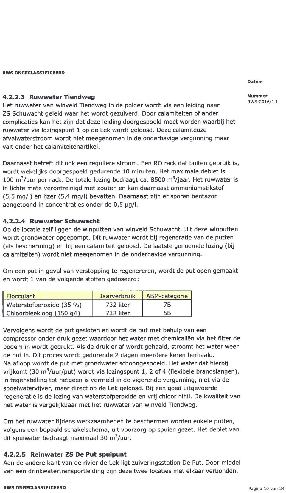 Deze calamiteuze afvalwaterstroom wordt niet meegenomen in de onderhavige vergunning maar valt onder het calamiteitenartikel. Daarnaast betreft dit ook een reguliere stroom.