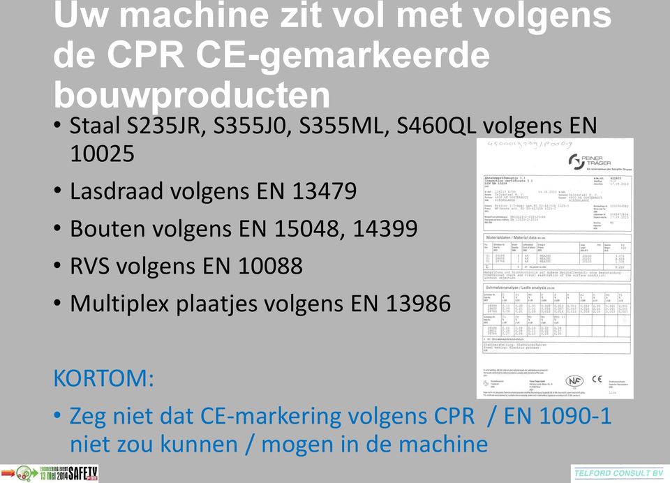 EN 15048, 14399 RVS volgens EN 10088 Multiplex plaatjes volgens EN 13986 KORTOM: