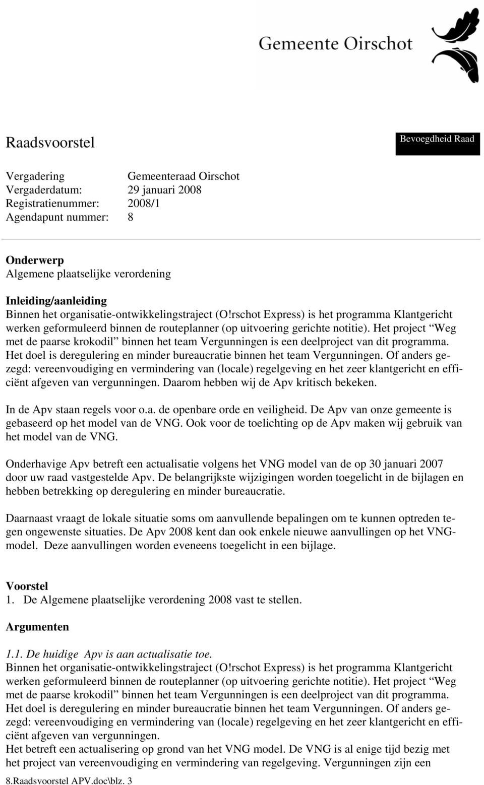 Het project Weg met de paarse krokodil binnen het team Vergunningen is een deelproject van dit programma. Het doel is deregulering en minder bureaucratie binnen het team Vergunningen.