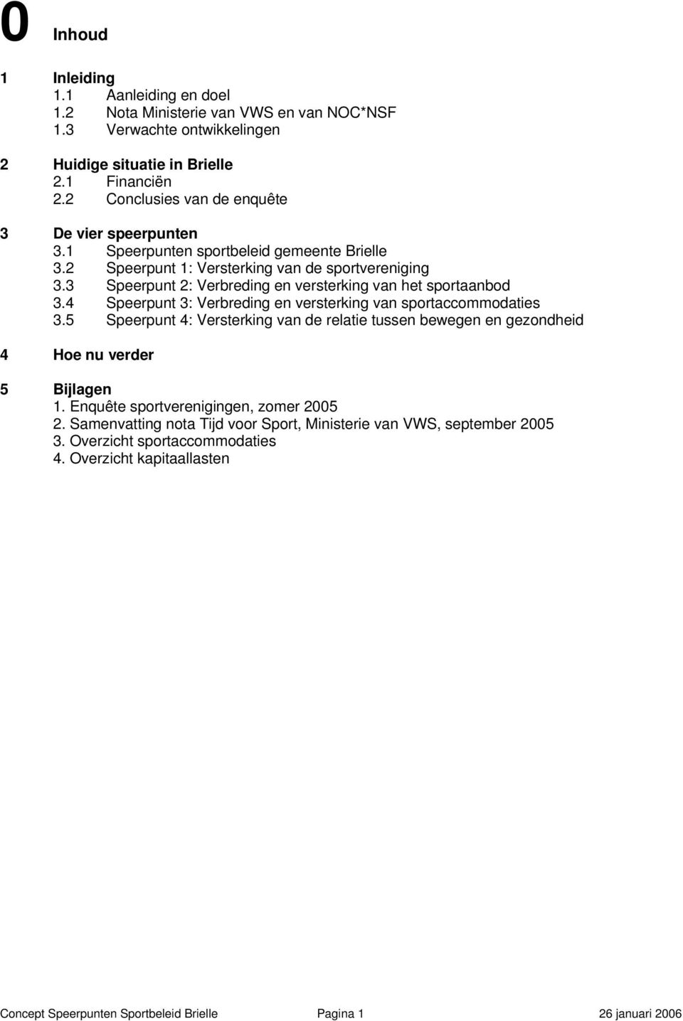 3 Speerpunt 2: Verbreding en versterking van het sportaanbod 3.4 Speerpunt 3: Verbreding en versterking van sportaccommodaties 3.