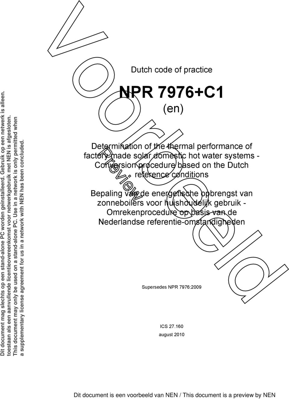 Use in a network is only permitted when a supplementary license agreement for us in a network with NEN has been concluded.