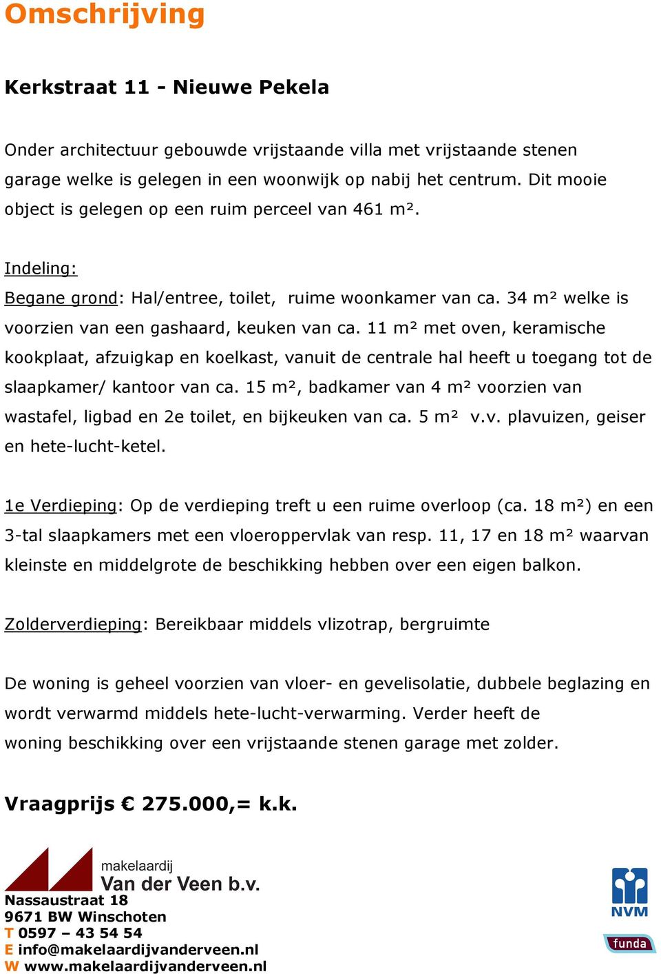 11 m² met oven, keramische kookplaat, afzuigkap en koelkast, vanuit de centrale hal heeft u toegang tot de slaapkamer/ kantoor van ca.