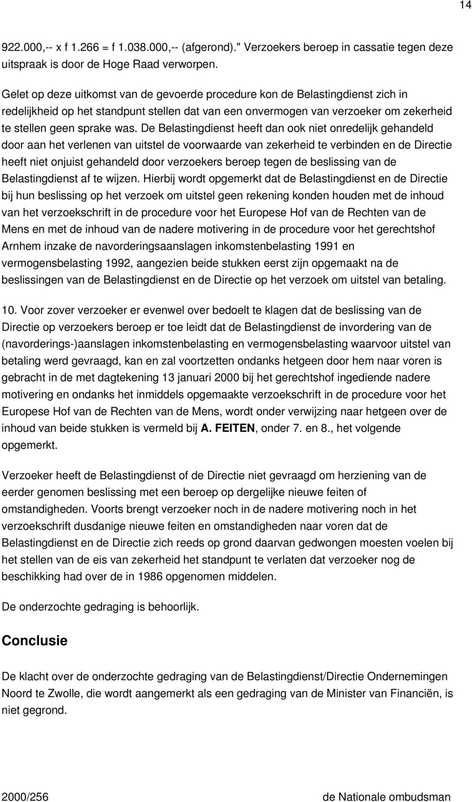 De Belastingdienst heeft dan ook niet onredelijk gehandeld door aan het verlenen van uitstel de voorwaarde van zekerheid te verbinden en de Directie heeft niet onjuist gehandeld door verzoekers