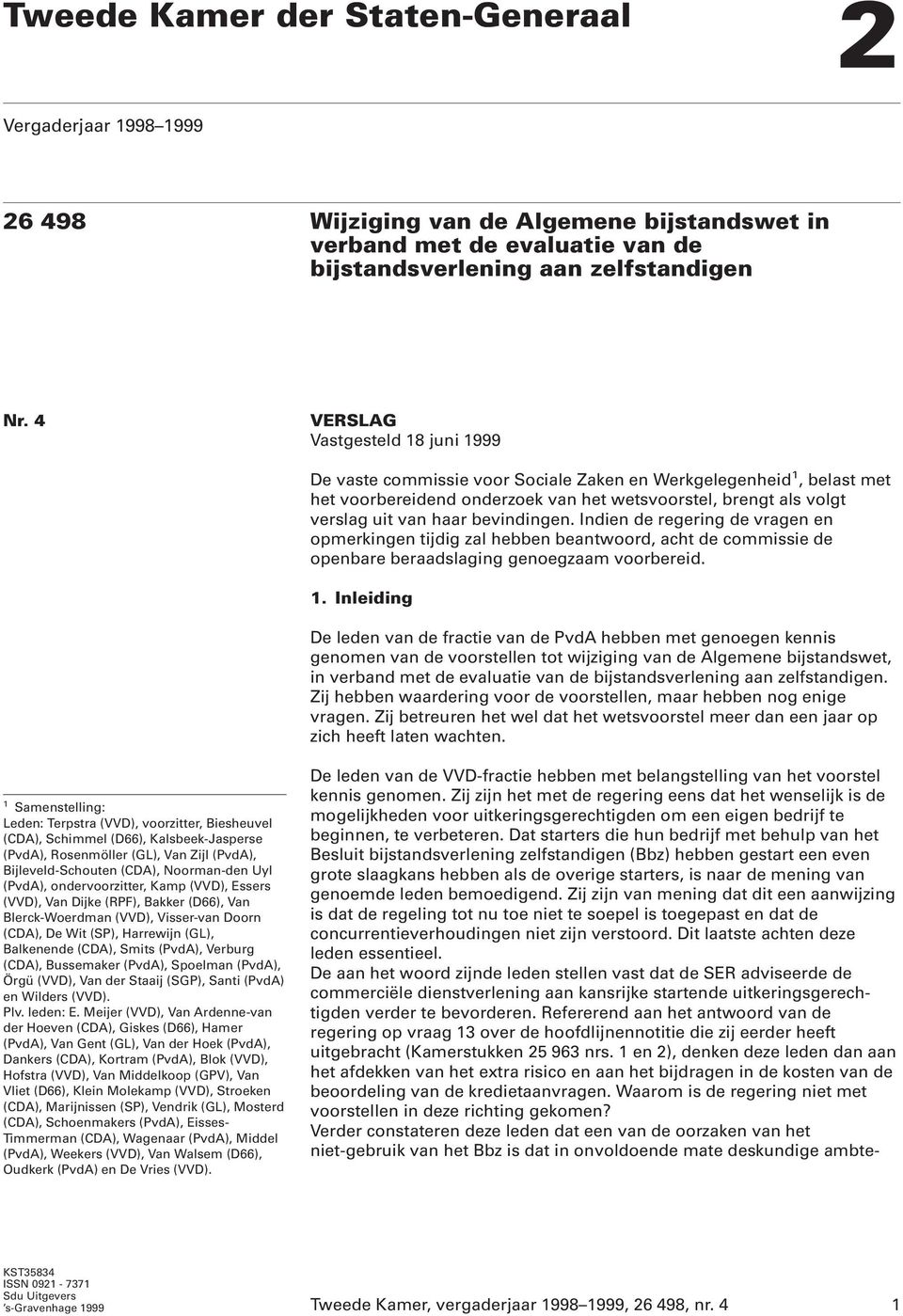 bevindingen. Indien de regering de vragen en opmerkingen tijdig zal hebben beantwoord, acht de commissie de openbare beraadslaging genoegzaam voorbereid. 1.